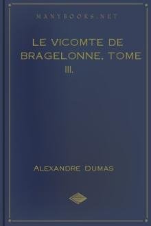 Le vicomte de Bragelonne, Tome III.