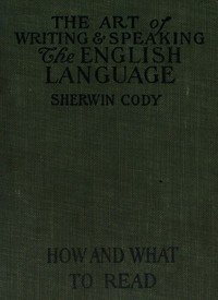 The art of writing and speaking the English language : How to read and what to…
